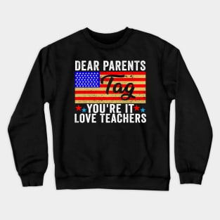 Last Day Of School Dear Parents Tag You're It Love Teachers Crewneck Sweatshirt